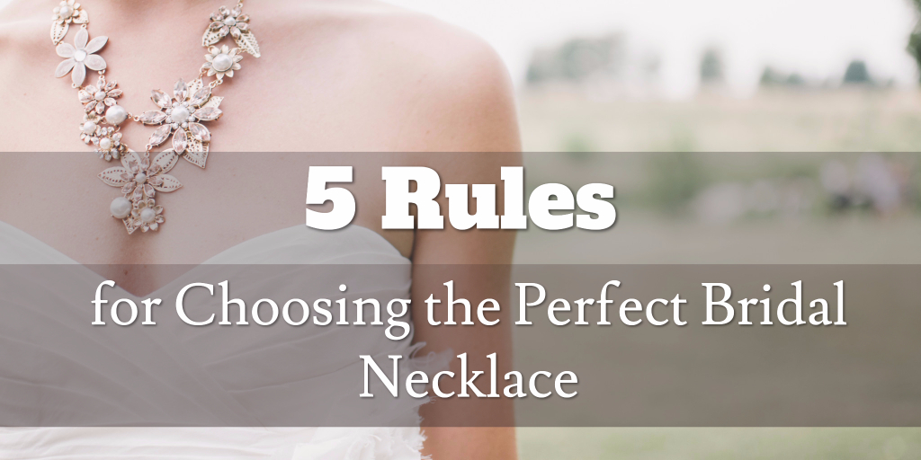5 Rules for Choosing the Perfect Bridal Necklace Wedding Fanatic