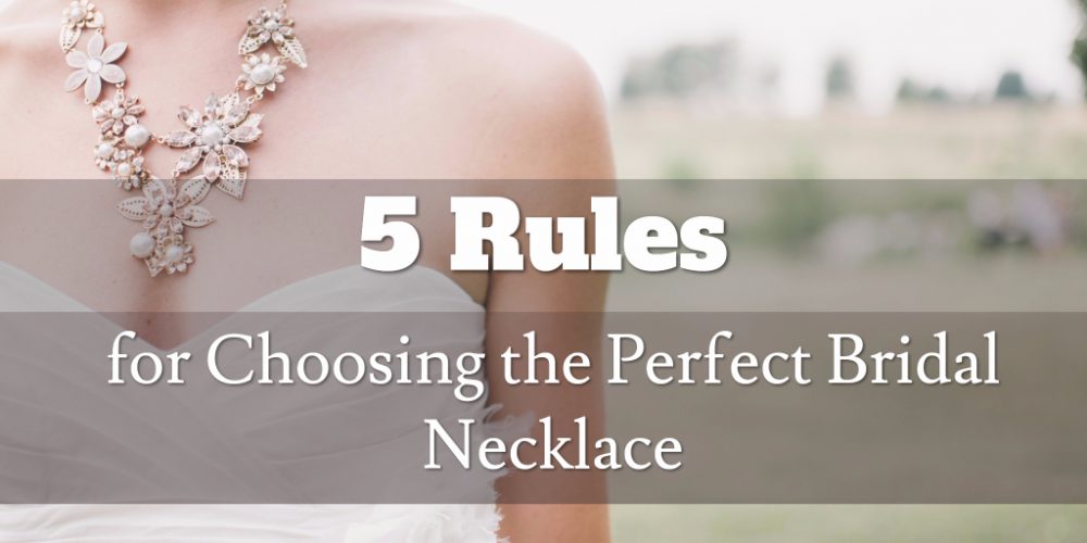 5 Rules for Choosing the Perfect Bridal Necklace