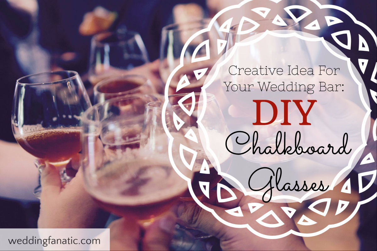 Creative Idea For Your Wedding Bar: DIY Chalkboard Glasses