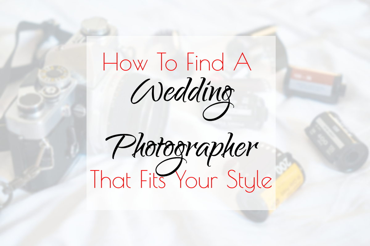 How To Find A Wedding Photographer That Fits Your Style